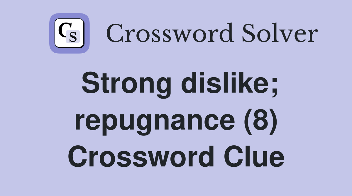 Strong dislike; repugnance (8) Crossword Clue
