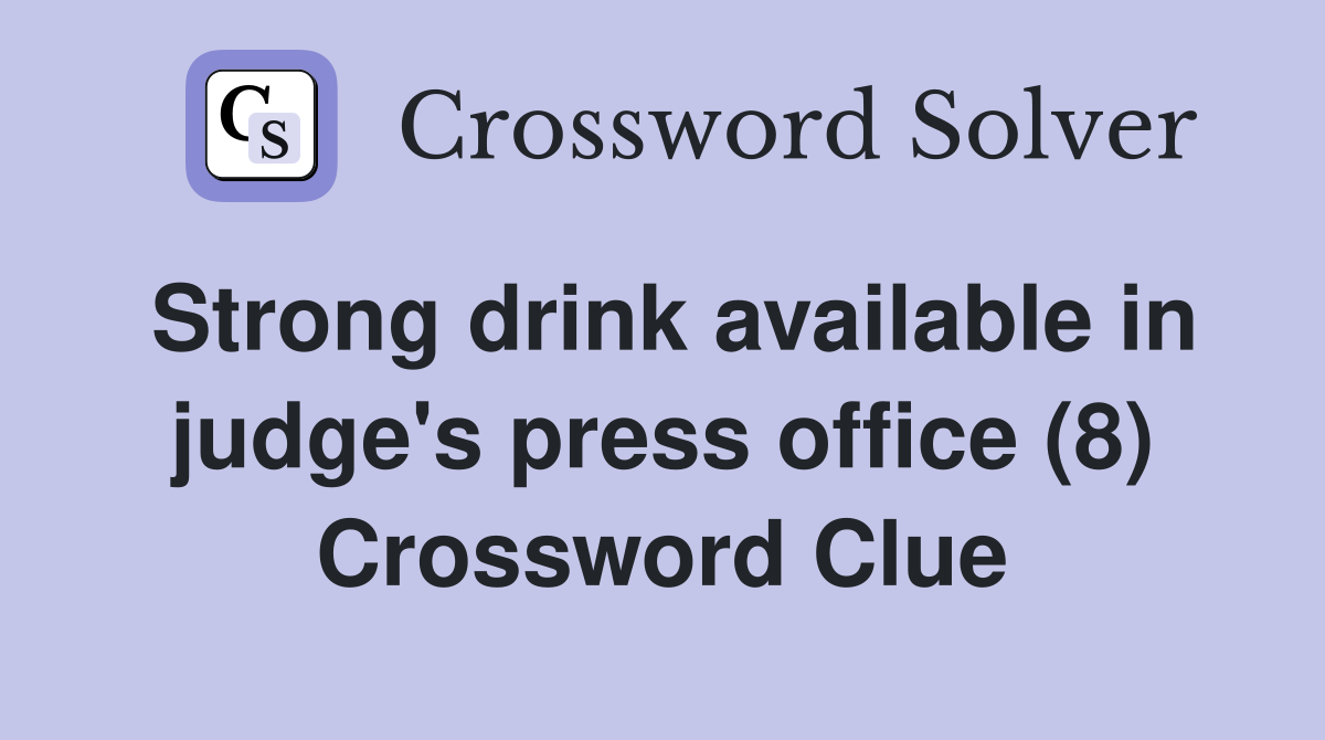 Strong drink available in judge's press office (8) Crossword Clue