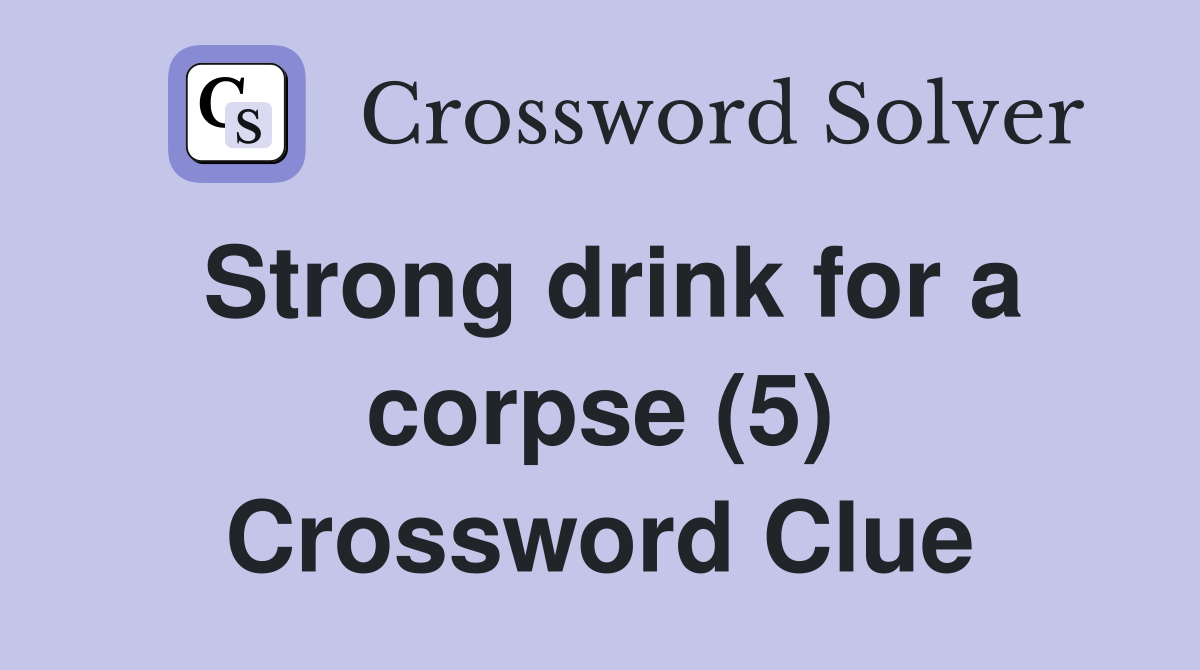 Strong drink for a corpse (5) Crossword Clue