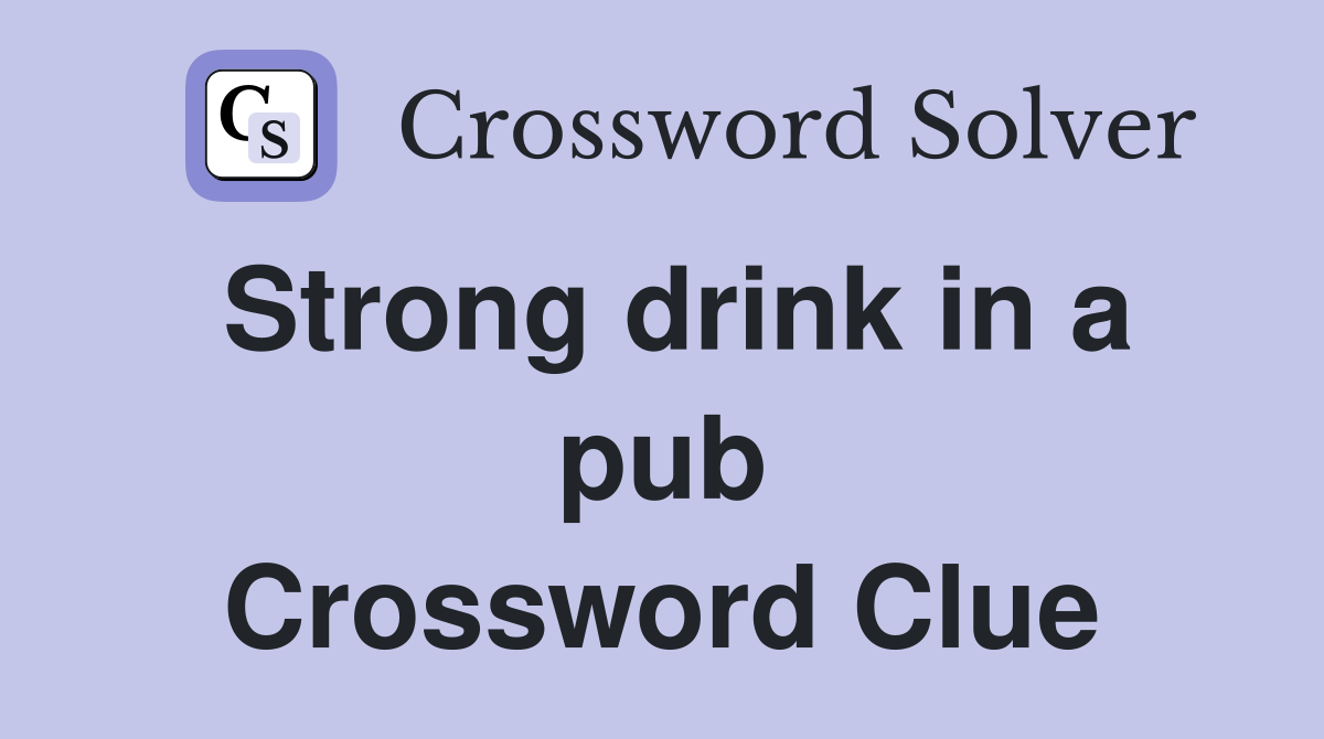 Strong drink in a pub Crossword Clue