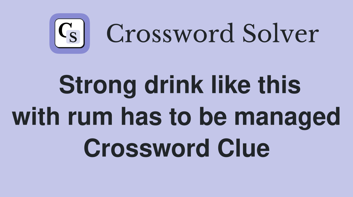 Strong drink like this with rum has to be managed Crossword Clue
