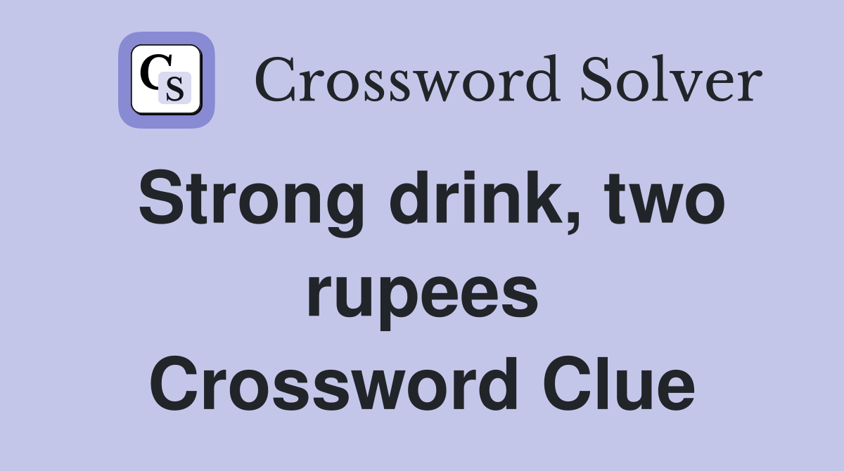 Strong drink, two rupees Crossword Clue