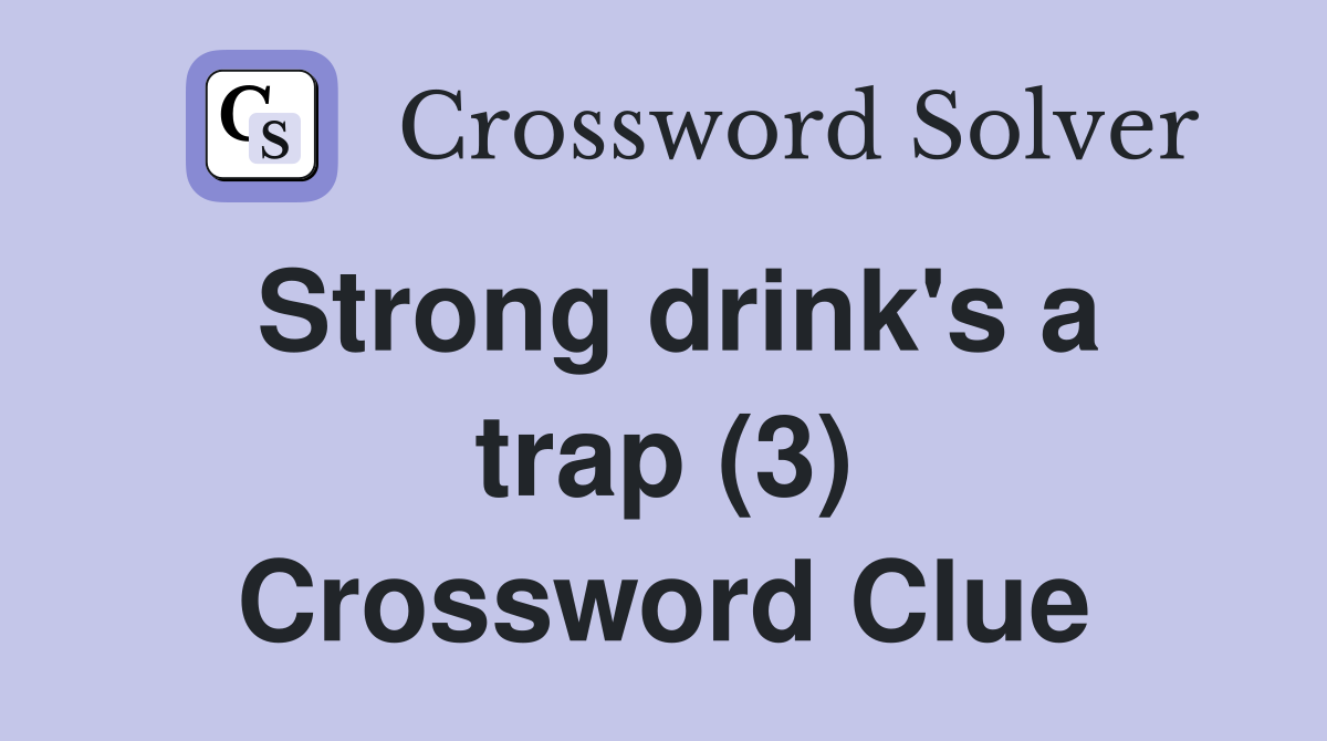 Strong drink's a trap (3) Crossword Clue