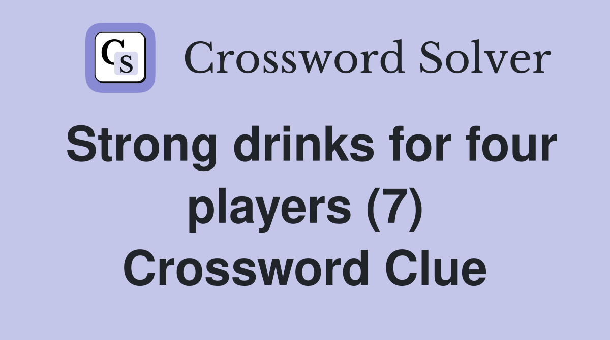 Strong drinks for four players (7) Crossword Clue