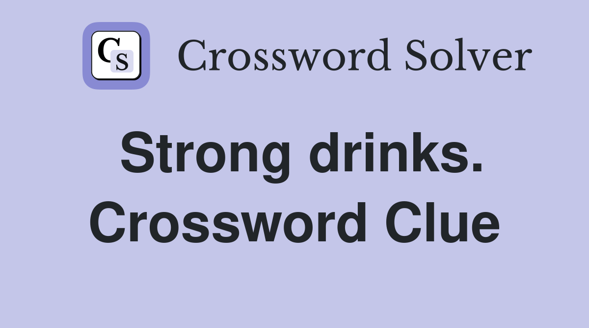 Strong drinks. Crossword Clue