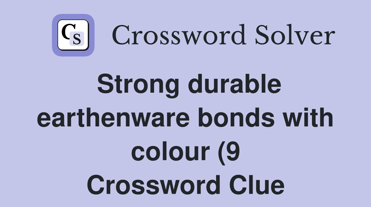 Strong durable earthenware bonds with colour (9) Crossword Clue Strong durable earthenware bonds with colour (9) Crossword Clue