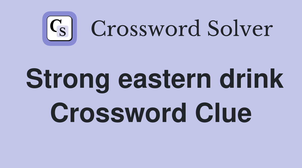 Strong eastern drink Crossword Clue