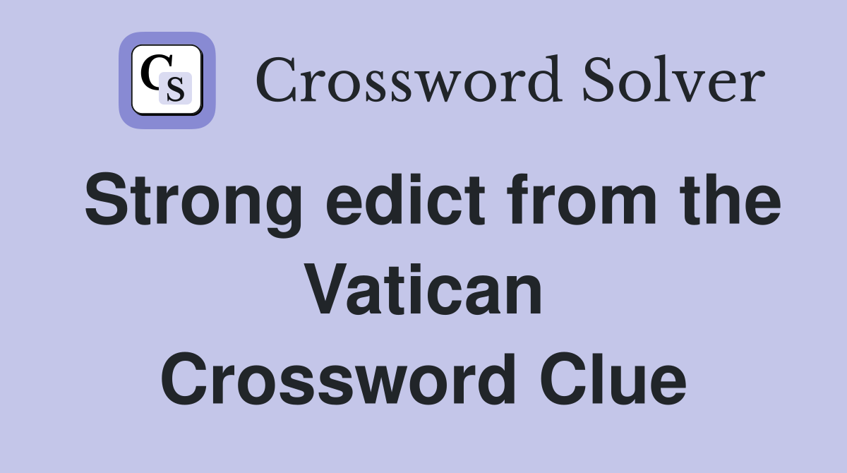 Strong edict from the Vatican Crossword Clue