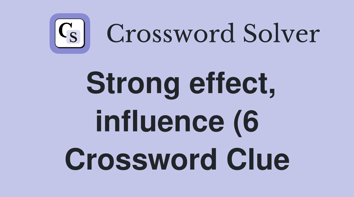Strong effect influence (6) Crossword Clue Answers Crossword Solver Strong effect influence (6) Crossword Clue Answers Crossword Solver