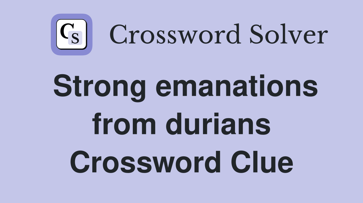 Strong emanations from durians Crossword Clue