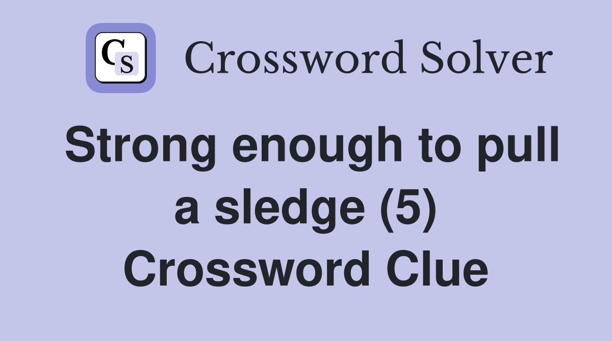 Strong enough to pull a sledge (5) Crossword Clue