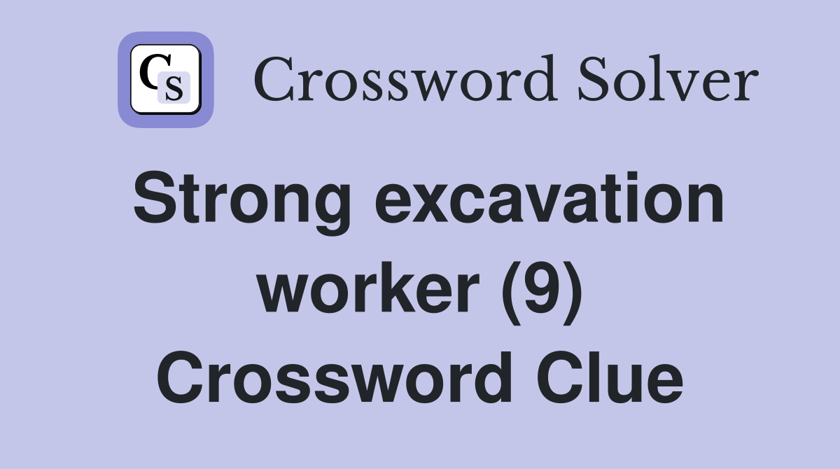 Strong excavation worker (9) Crossword Clue