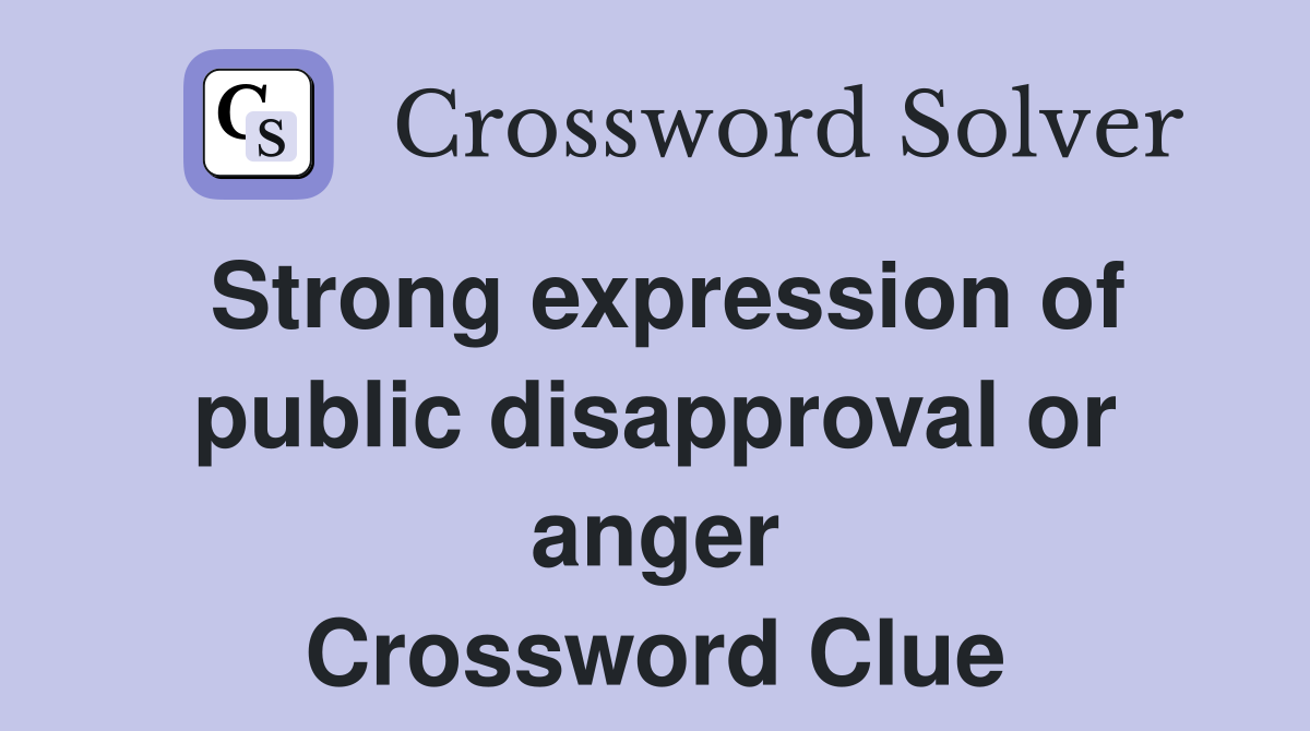 Strong expression of public disapproval or anger Crossword Clue
