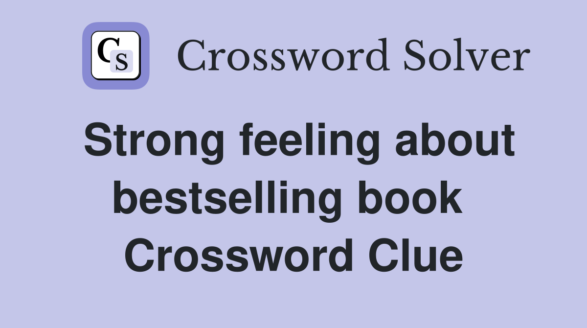 Strong feeling about bestselling book  Crossword Clue