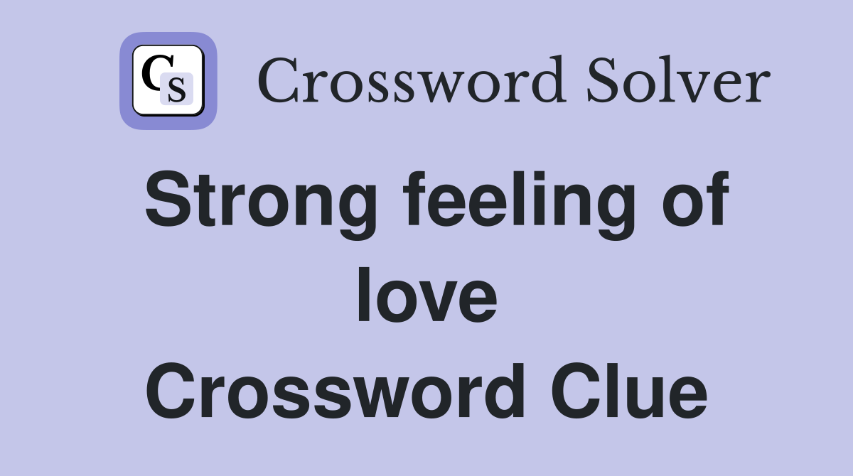 Strong feeling of love Crossword Clue