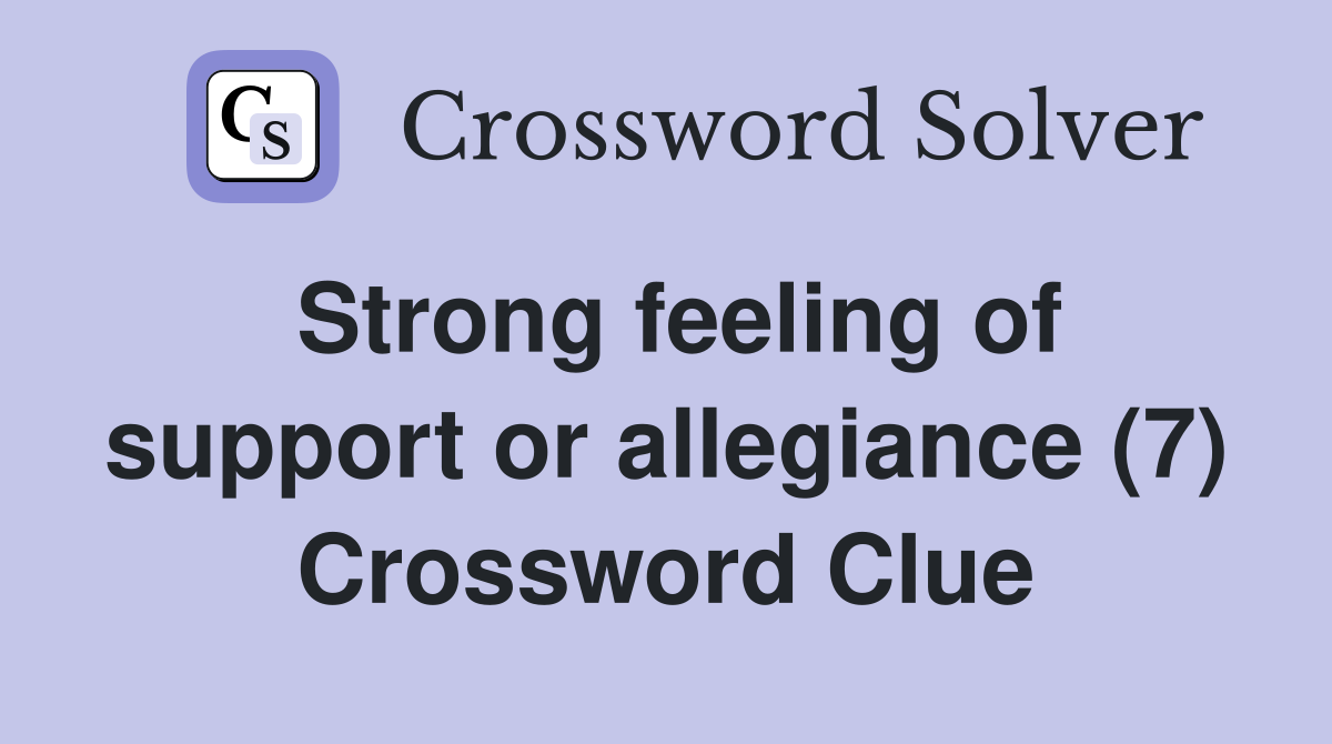 Strong feeling of support or allegiance (7) Crossword Clue