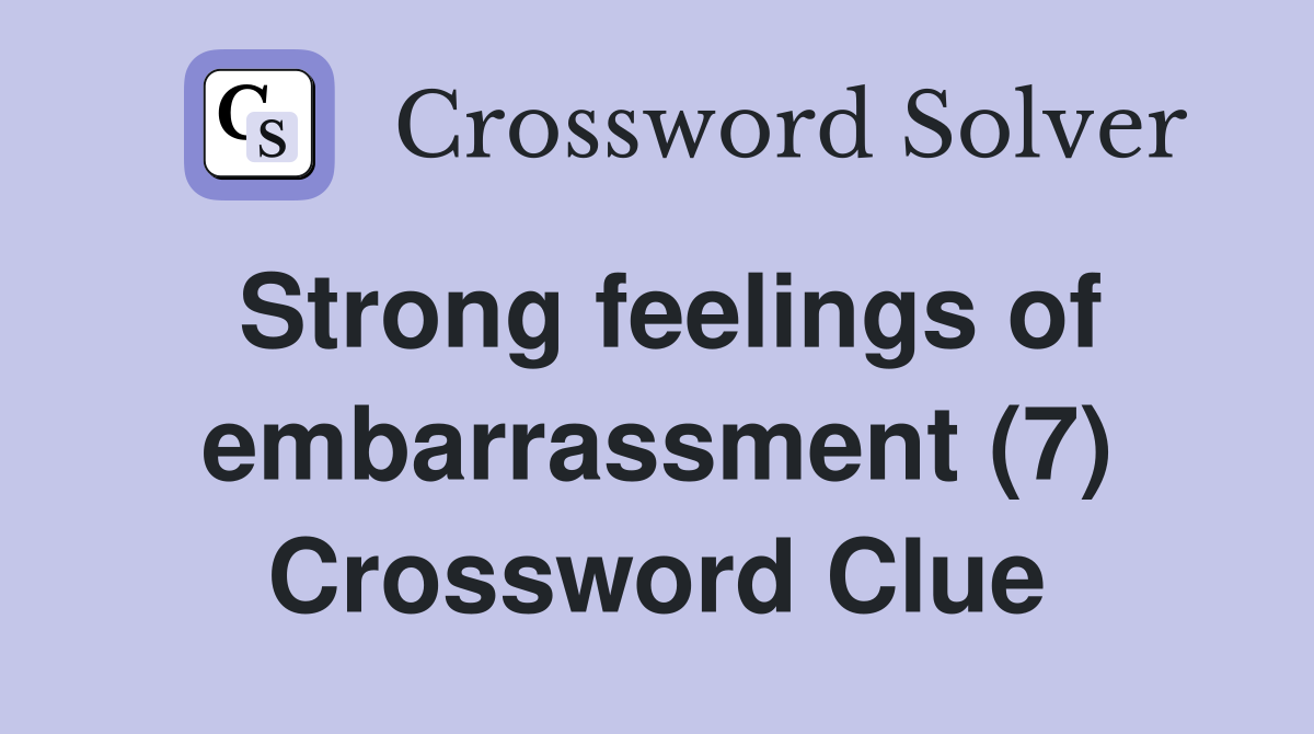 Strong feelings of embarrassment (7) Crossword Clue