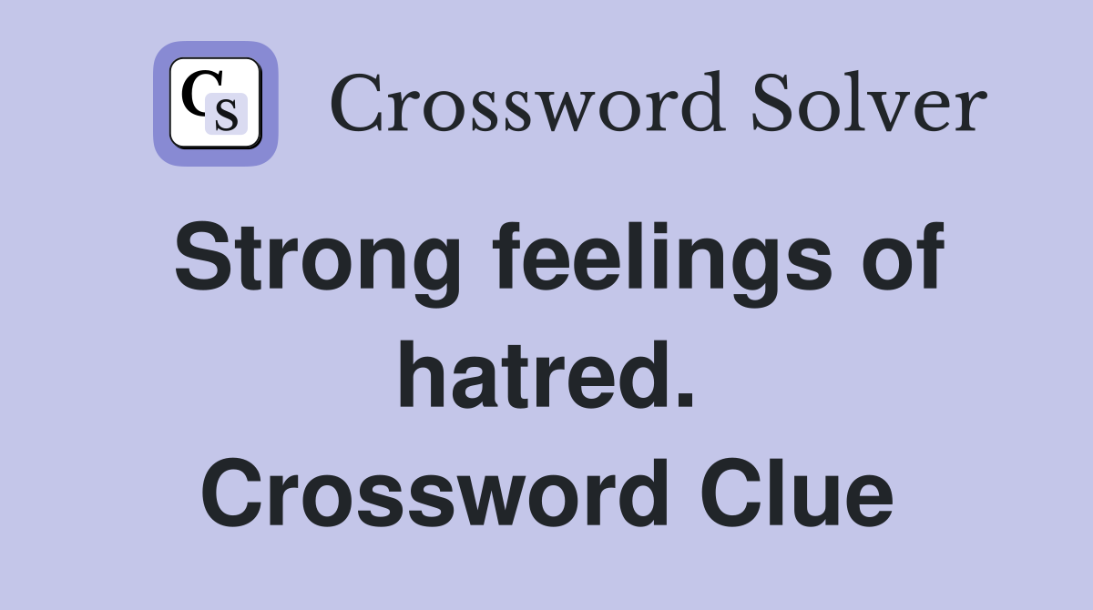 Strong feelings of hatred. Crossword Clue