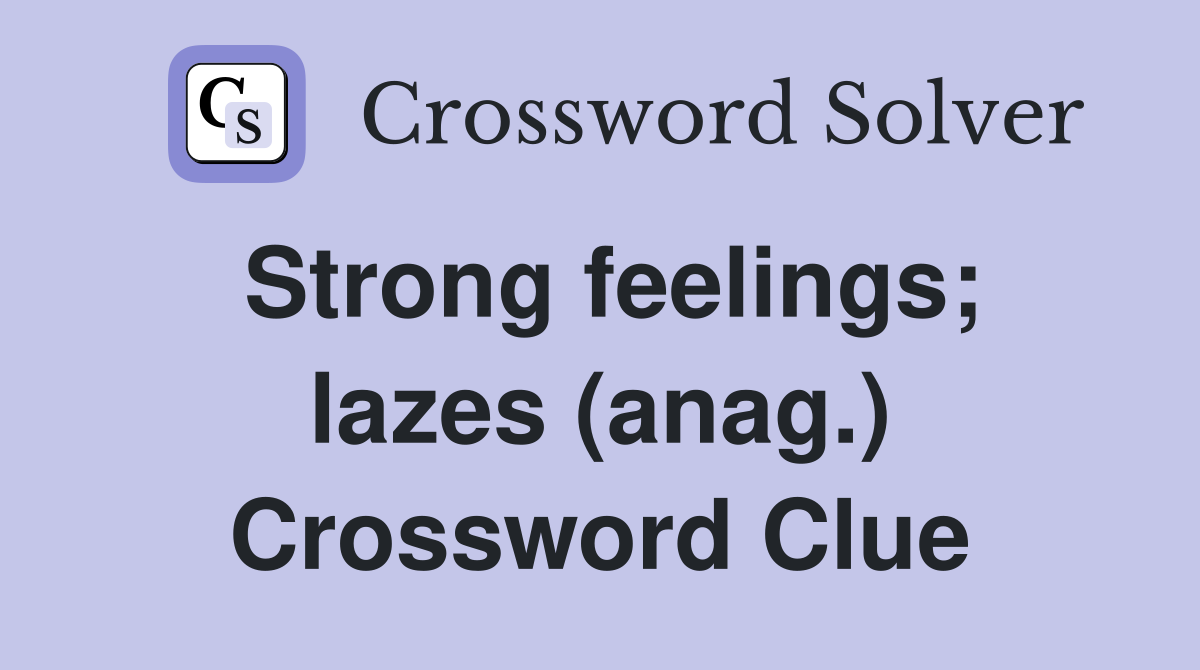 Strong feelings; lazes (anag.) Crossword Clue