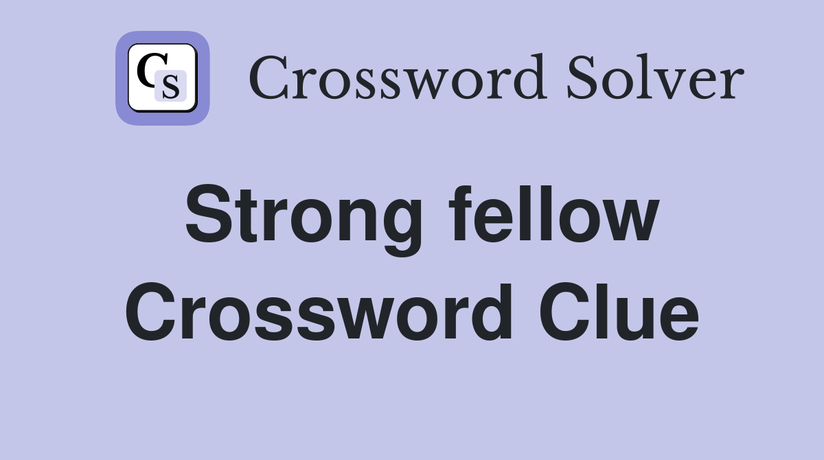 Strong fellow Crossword Clue
