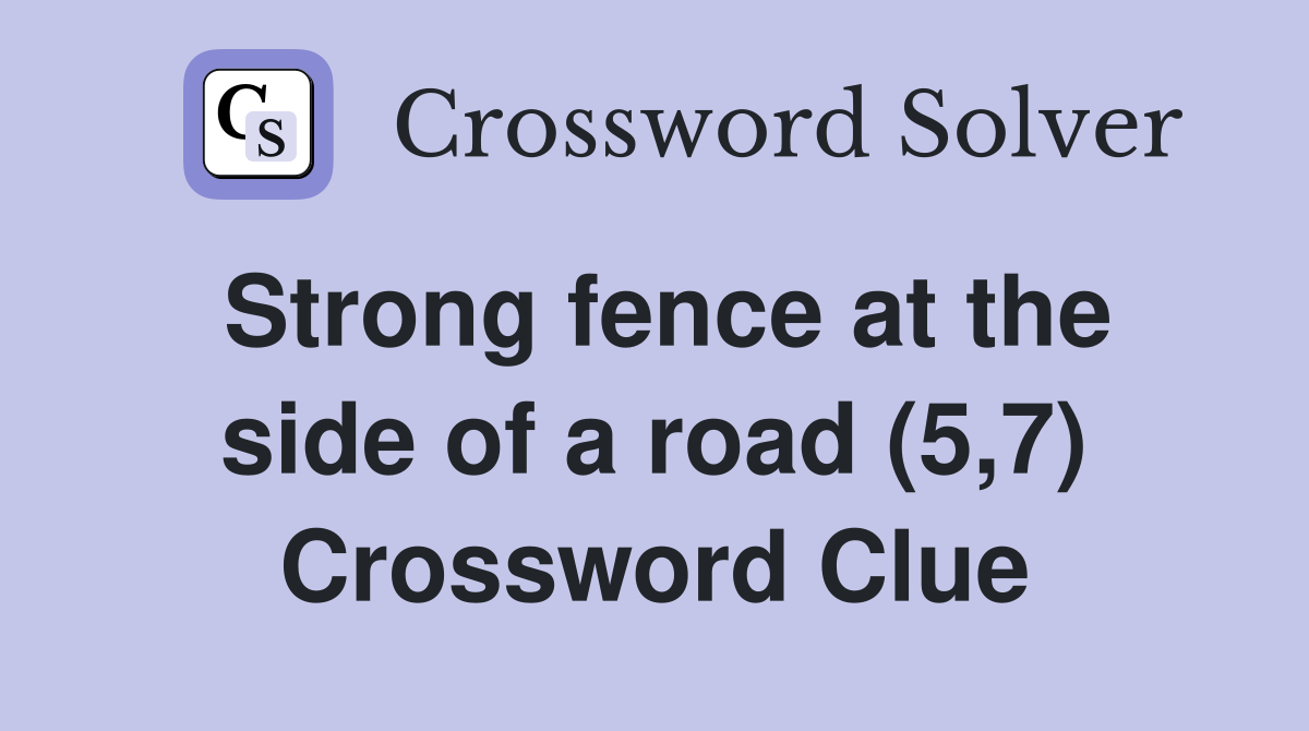 Strong fence at the side of a road (5,7) Crossword Clue