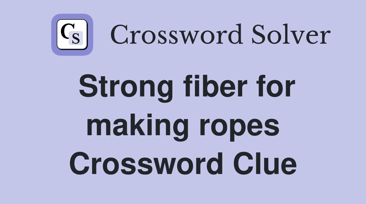 Strong fiber for making ropes Crossword Clue