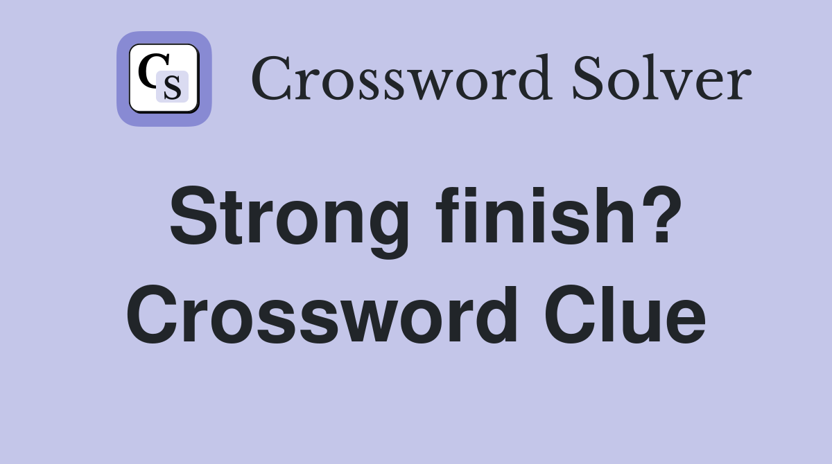 Strong finish? Crossword Clue