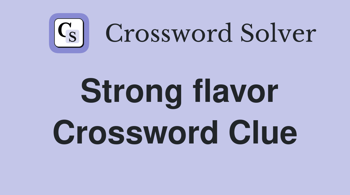Strong flavor Crossword Clue