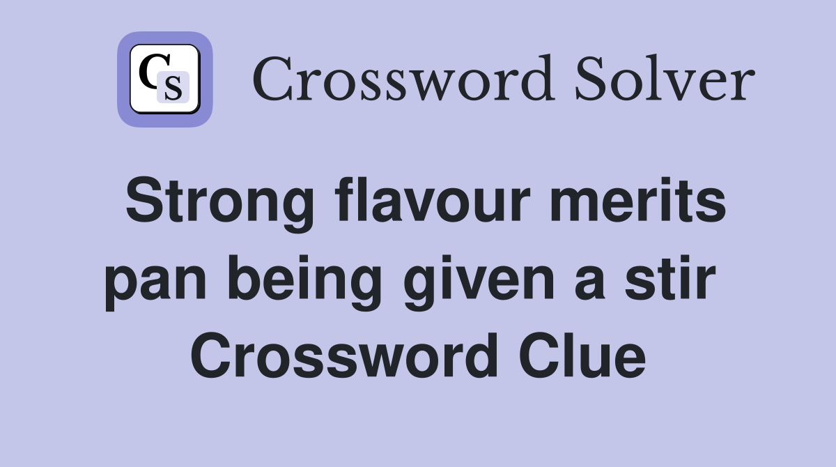 Strong flavour merits pan being given a stir  Crossword Clue