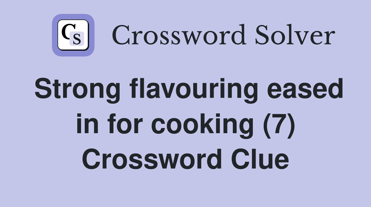 Strong flavouring eased in for cooking (7) Crossword Clue