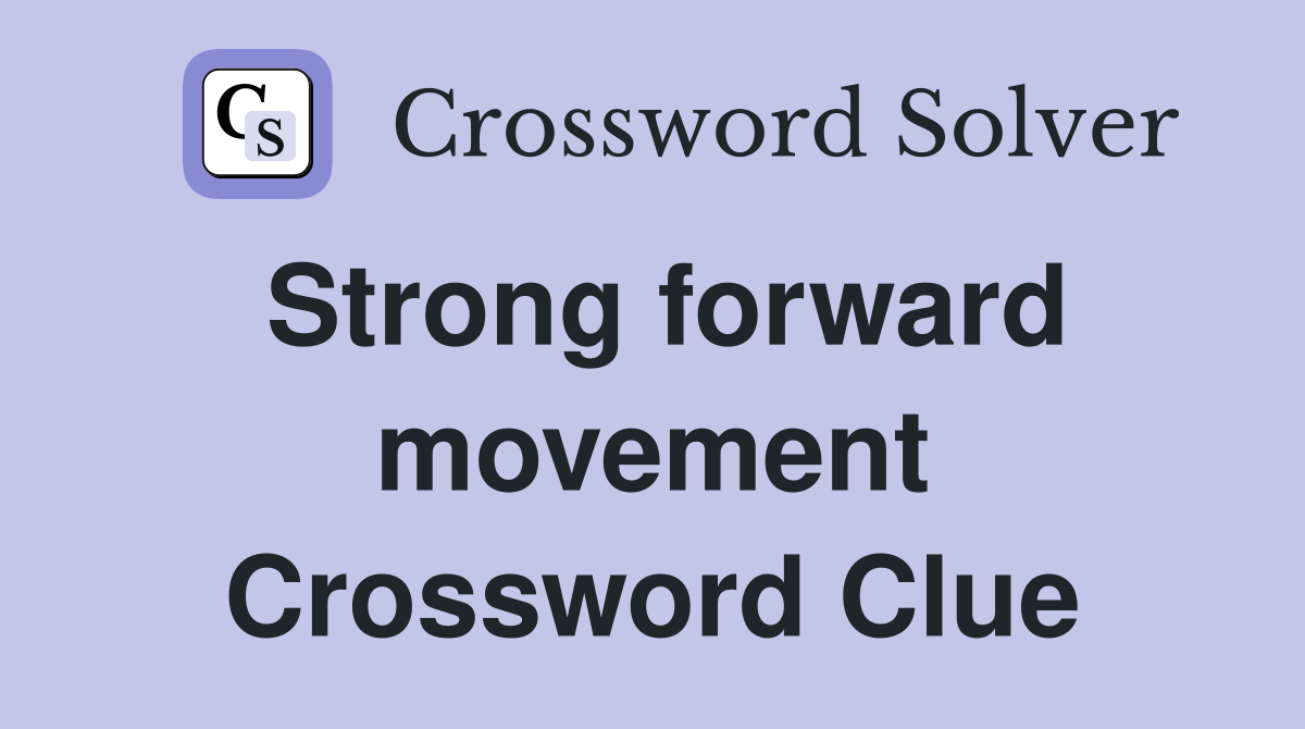 Strong forward movement Crossword Clue