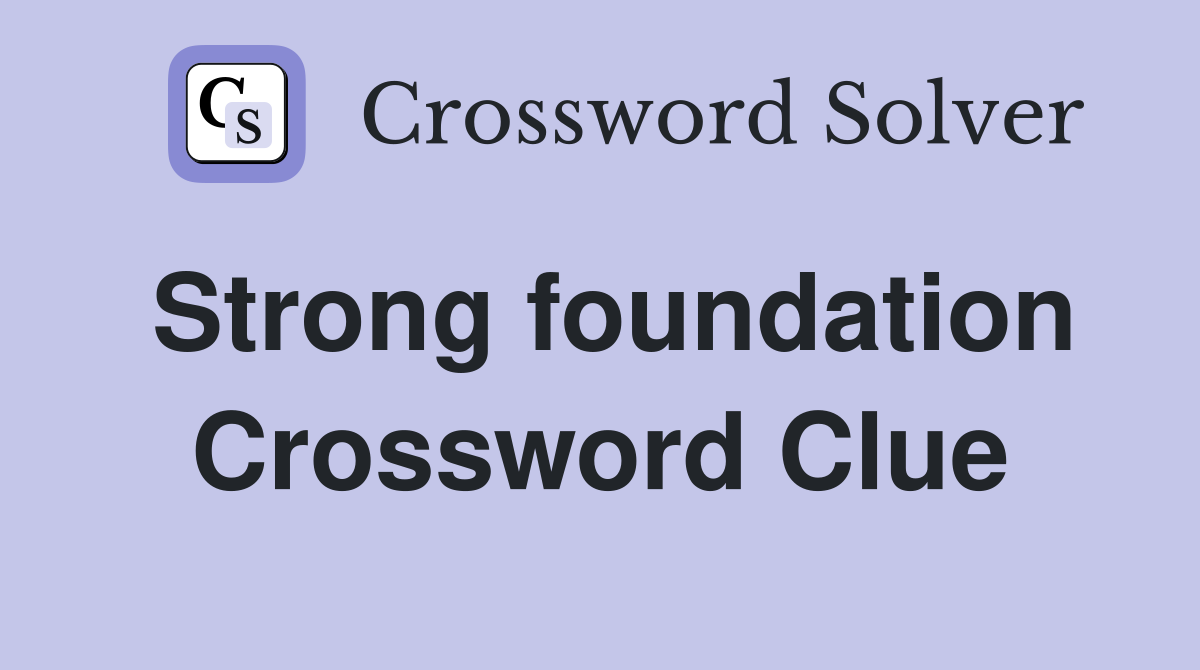 Strong foundation Crossword Clue