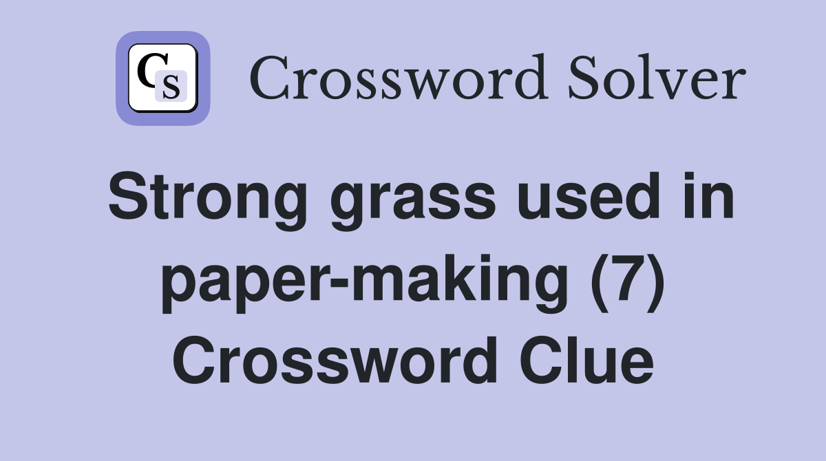 Strong grass used in paper-making (7) Crossword Clue