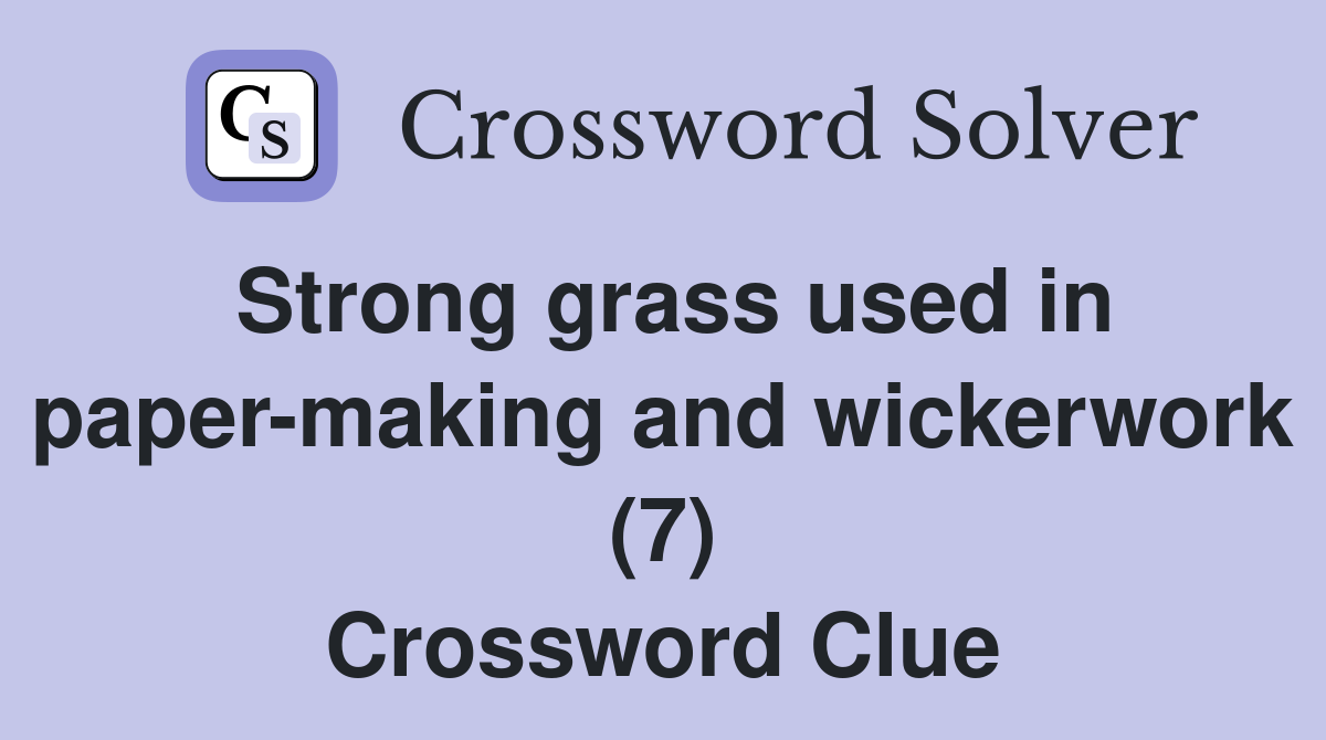 Strong grass used in paper-making and wickerwork (7) Crossword Clue