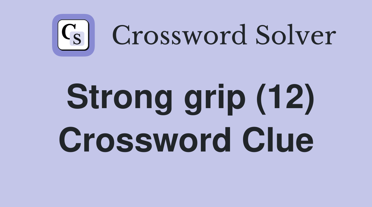 Strong grip (12) Crossword Clue