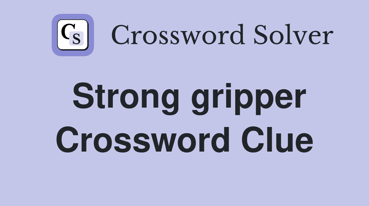 Strong gripper Crossword Clue
