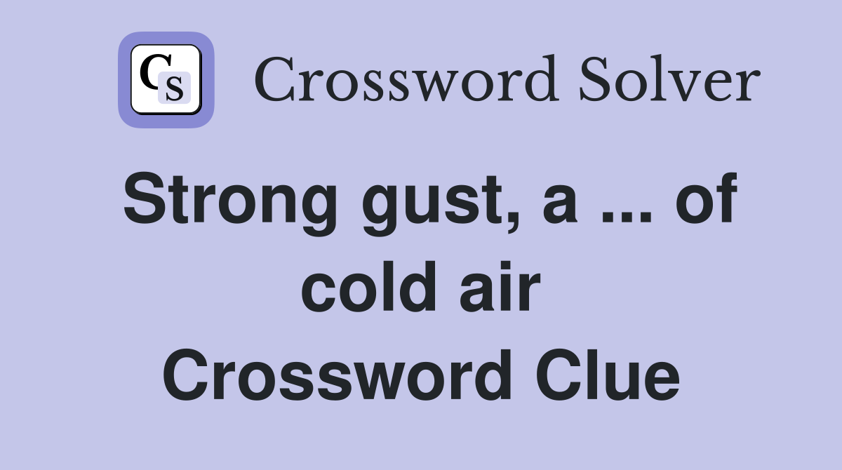 Strong gust, a ... of cold air Crossword Clue