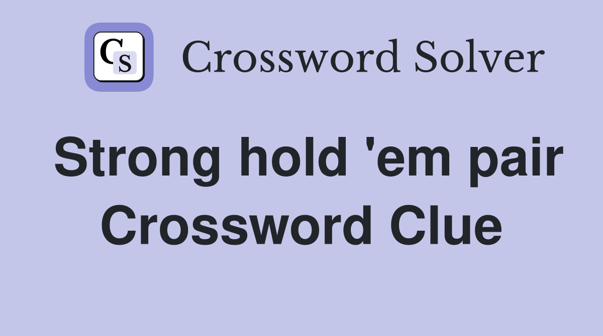 Strong hold 'em pair Crossword Clue