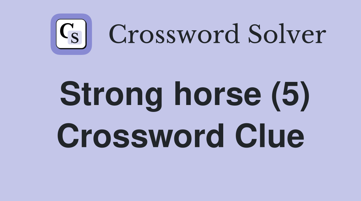 Strong horse (5) Crossword Clue