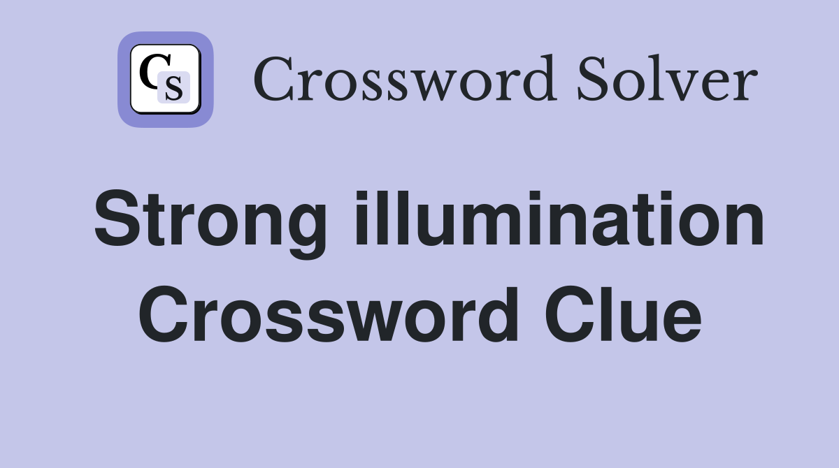 Strong illumination Crossword Clue