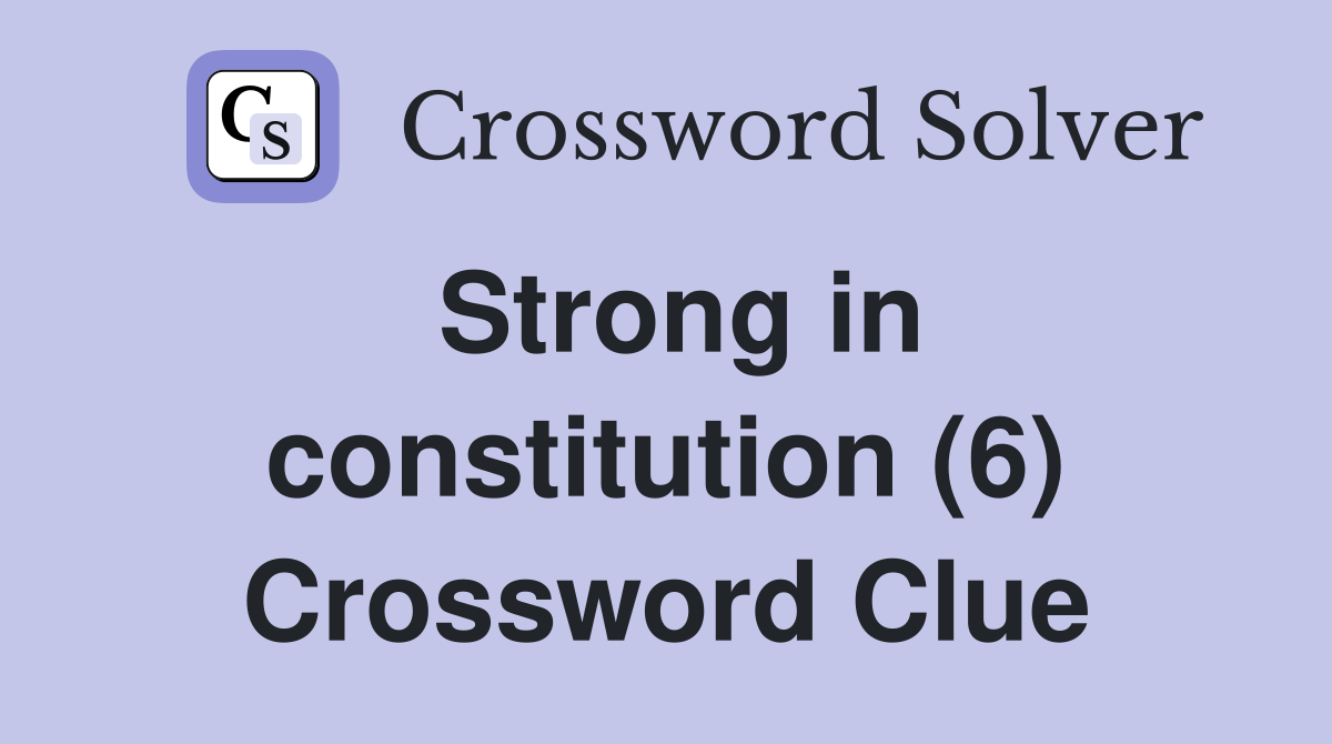 Strong in constitution (6) Crossword Clue