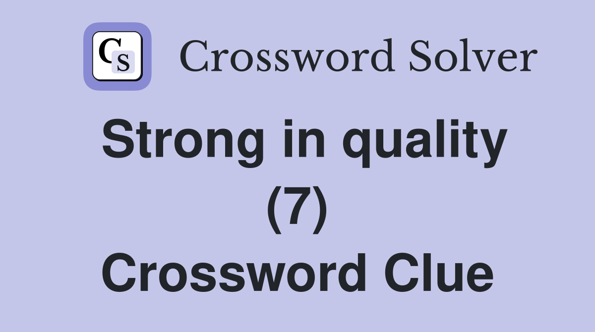 Strong in quality (7) Crossword Clue