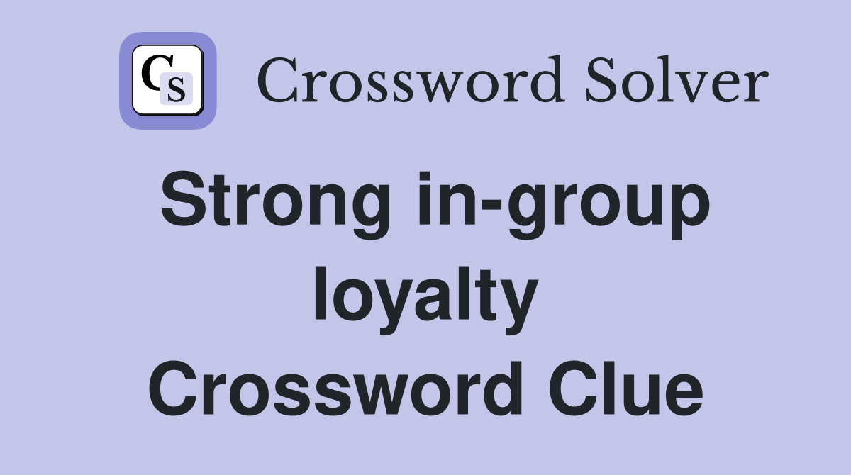 Strong in-group loyalty Crossword Clue
