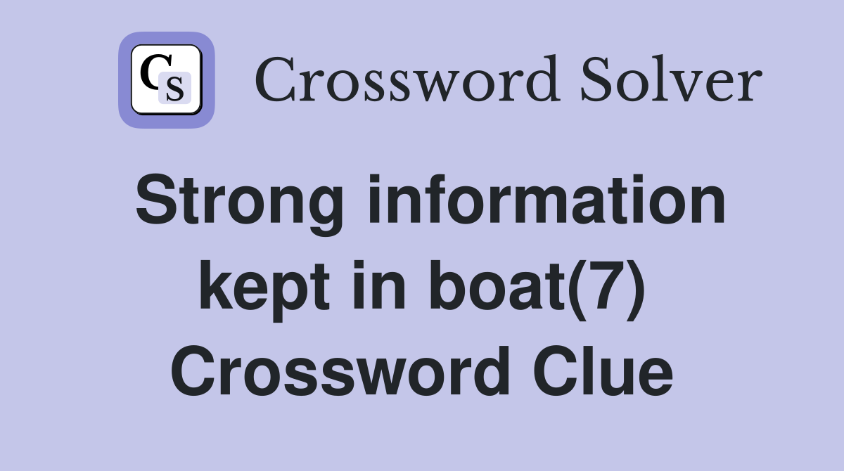 Strong information kept in boat(7) Crossword Clue