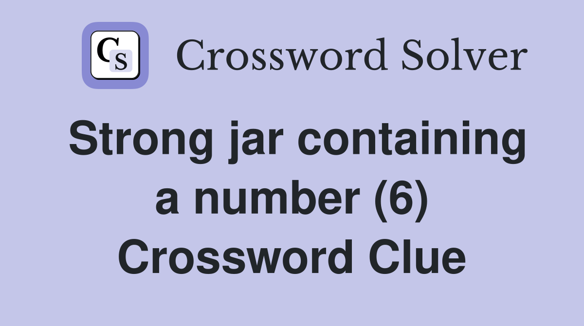 Strong jar containing a number (6) Crossword Clue
