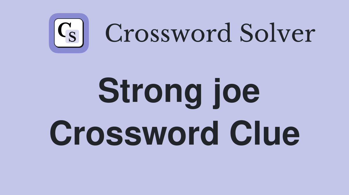 Strong joe Crossword Clue