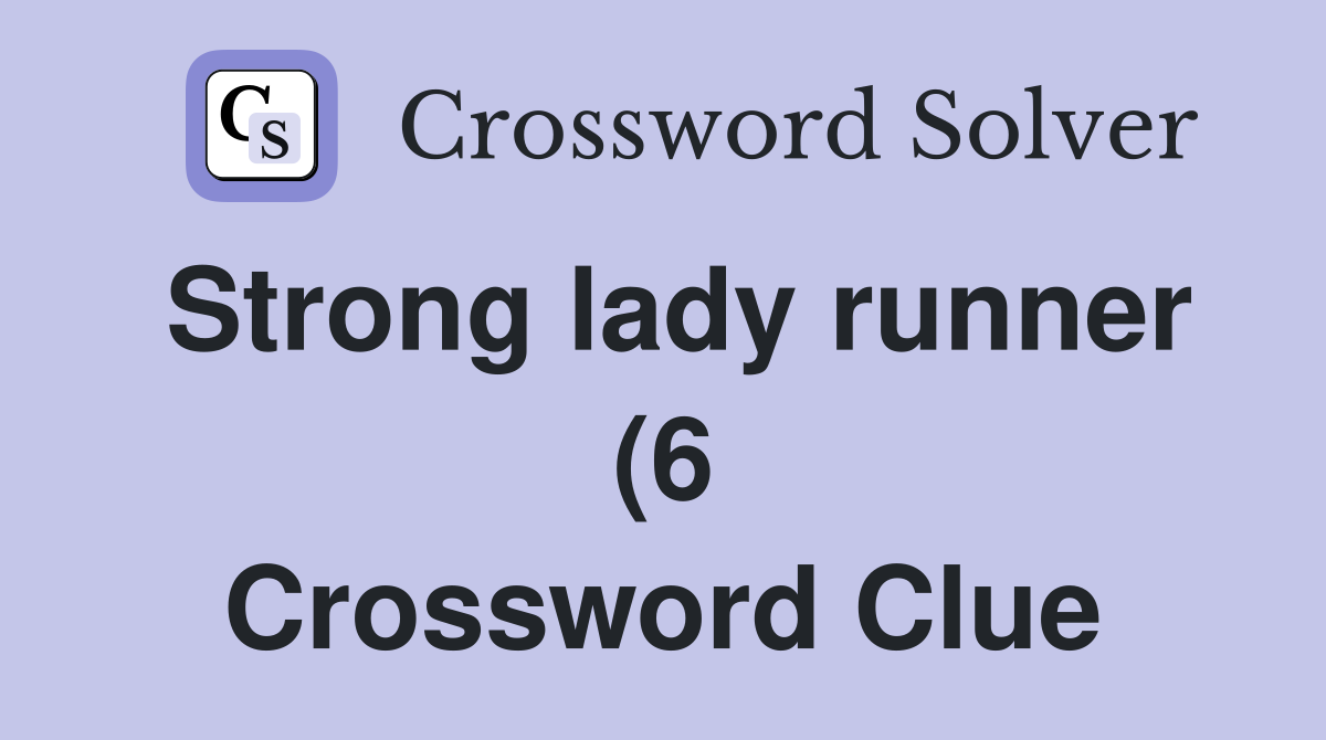 Strong lady runner (6) Crossword Clue Answers Crossword Solver Strong lady runner (6) Crossword Clue Answers Crossword Solver