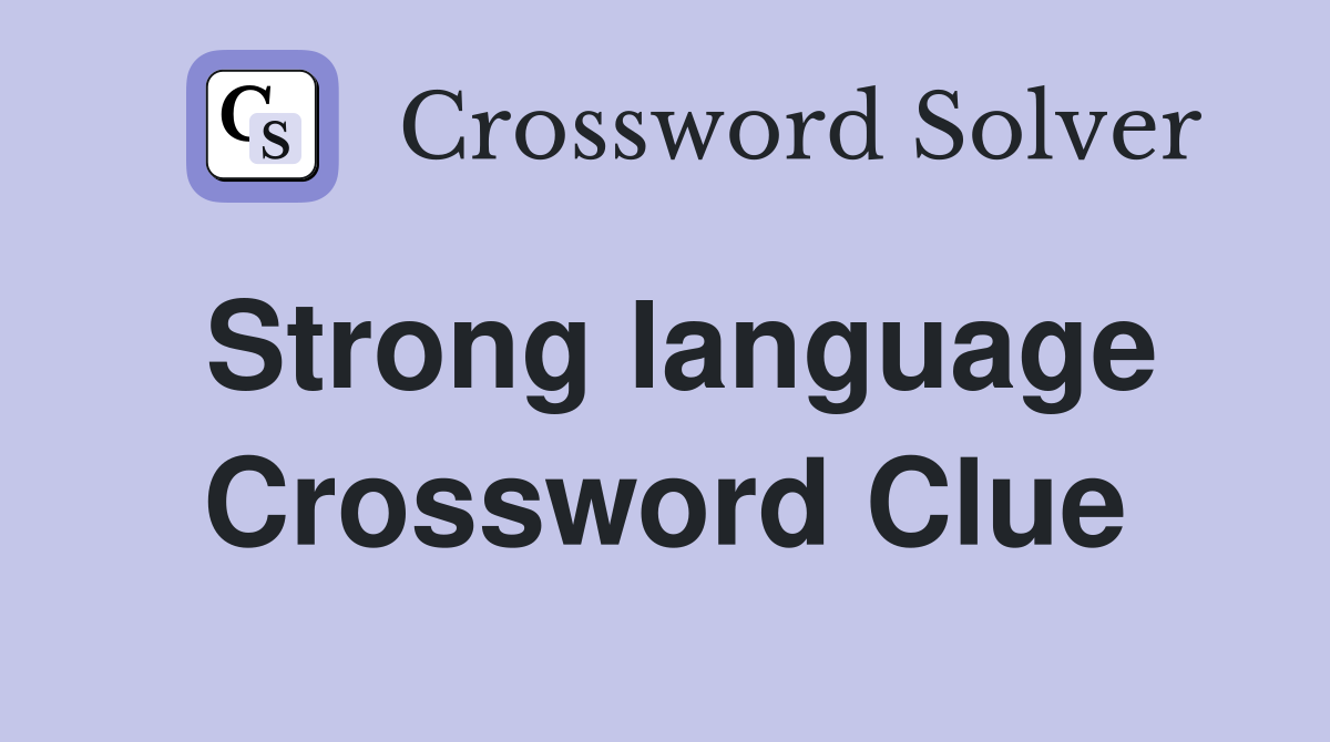 Strong language Crossword Clue