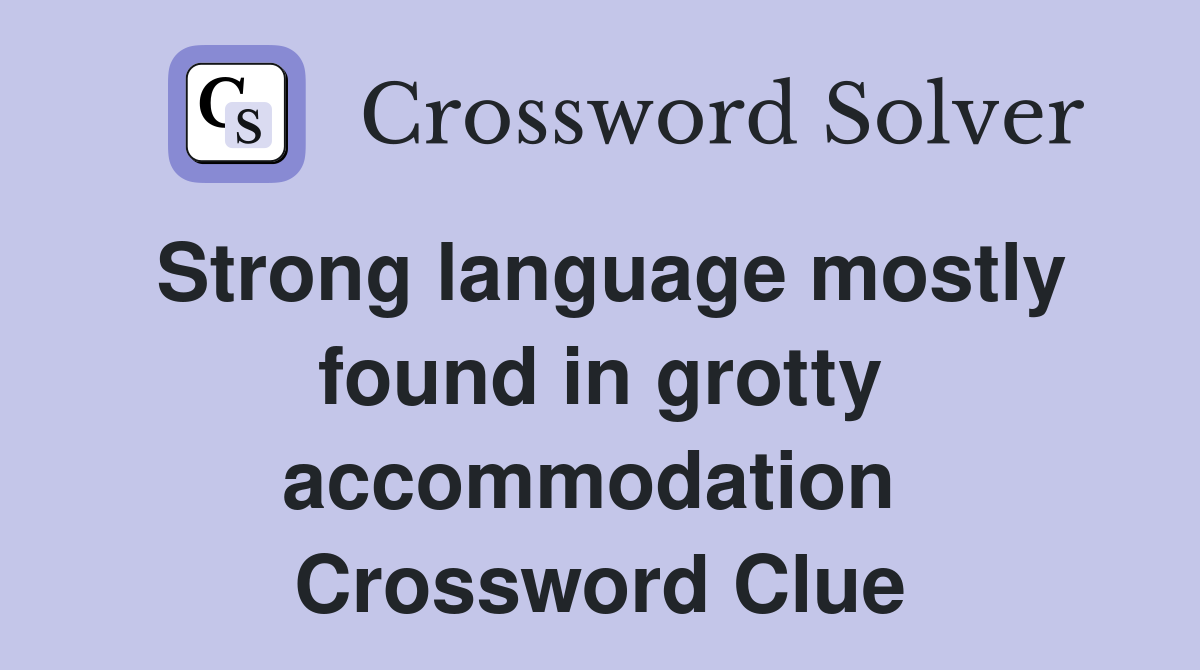 Strong language mostly found in grotty accommodation  Crossword Clue