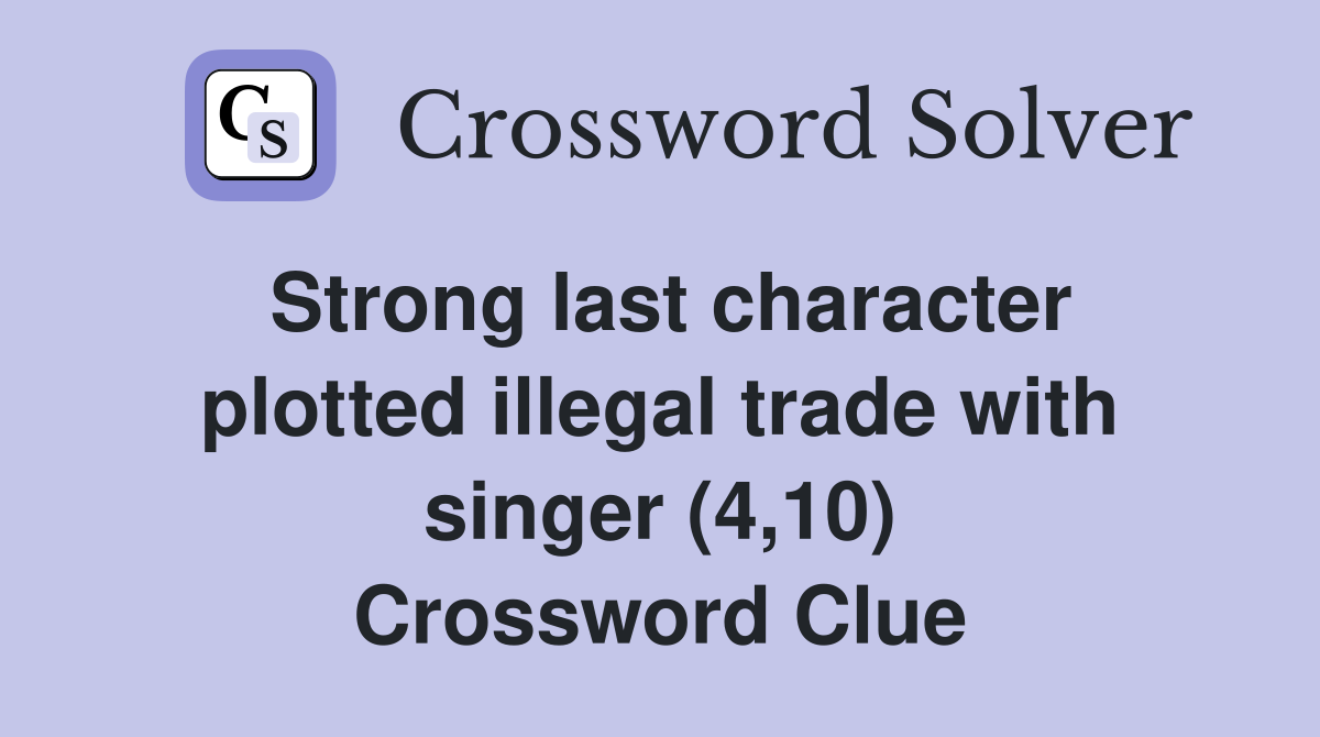 Strong last character plotted illegal trade with singer (4,10) Crossword Clue